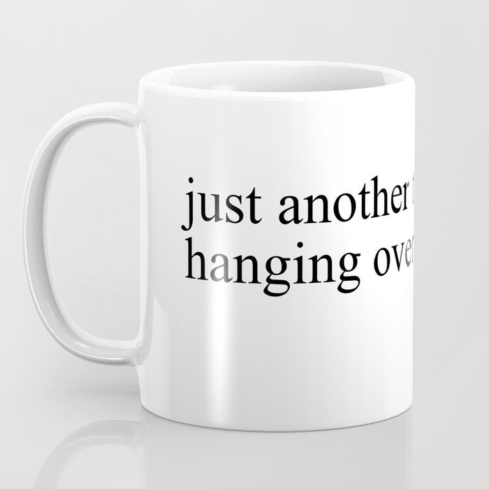 just another thing hanging over your head Coffee Mug Gallery Image 3