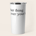 just another thing hanging over your head Travel Mug Gallery Image 1
