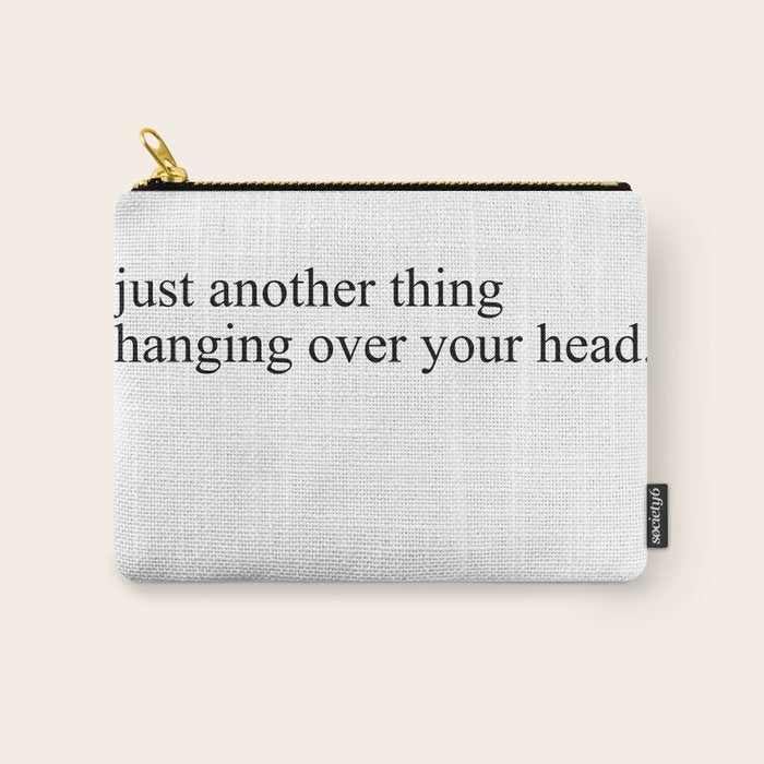 just another thing hanging over your head Carry All Pouch Gallery Image 1