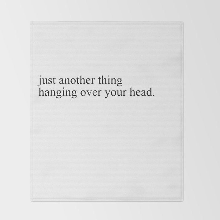 just another thing hanging over your head Throw Blanket Gallery Image 2