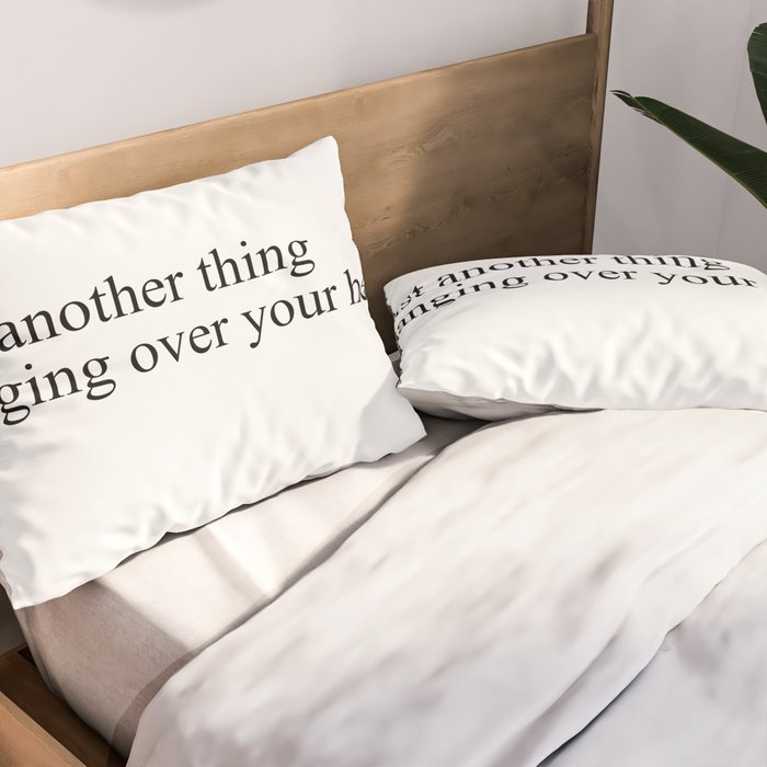 just another thing hanging over your head Pillow Sham Gallery Image 2