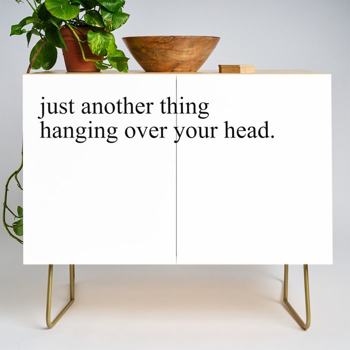 just another thing hanging over your head Credenza Gallery Image 1