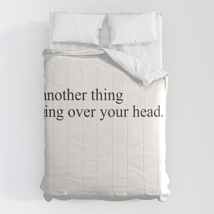 just another thing hanging over your head Comforter Gallery Image 6