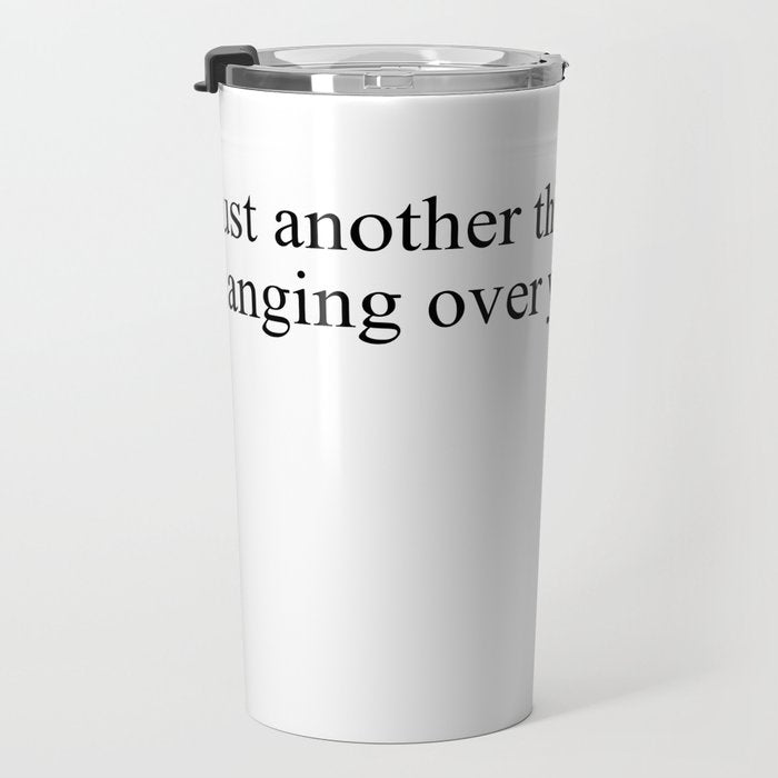 just another thing hanging over your head Travel Mug Gallery Image 3