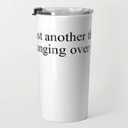 just another thing hanging over your head Travel Mug Gallery Image 3
