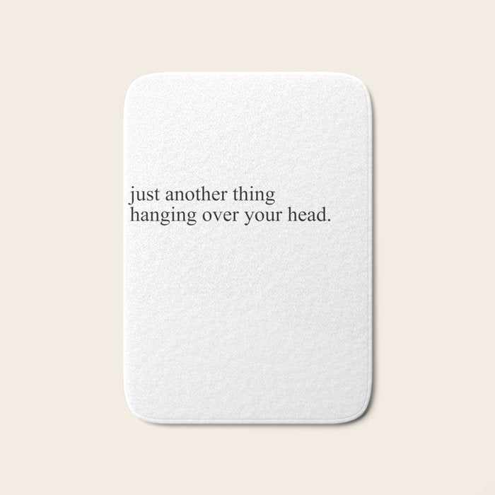 just another thing hanging over your head Bath Mat Gallery Image 1
