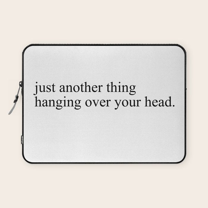 just another thing hanging over your head Laptop Sleeve Gallery Image 1