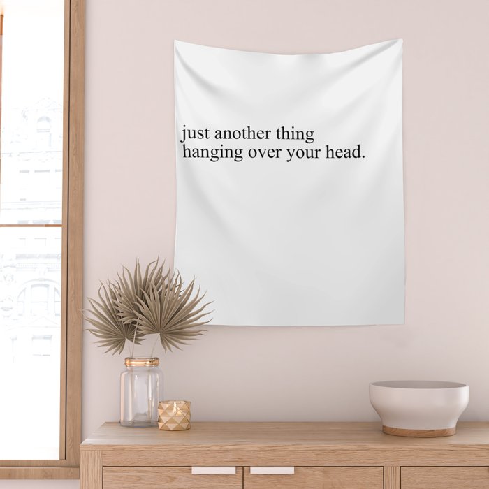 just another thing hanging over your head Wall Tapestry Gallery Image 2