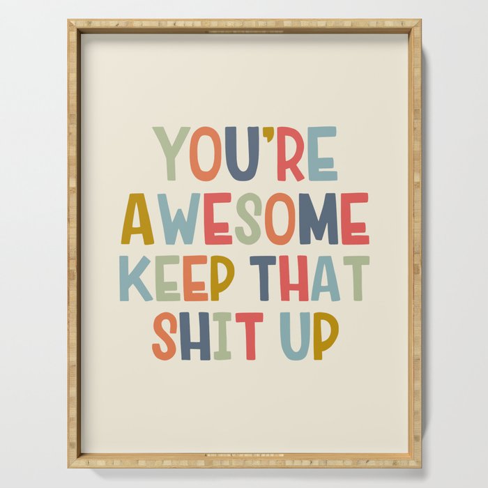 You're Awesome Keep That Shit Up Quote  Serving Tray Gallery Image 1