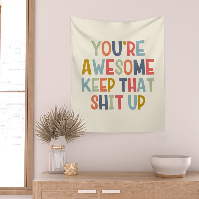 You're Awesome Keep That Shit Up Quote  Wall Tapestry Gallery Image 2