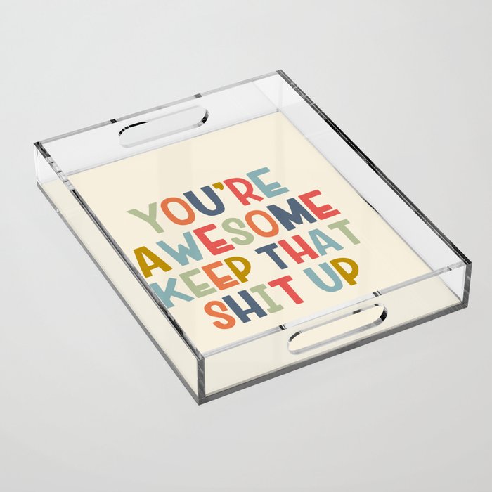 You're Awesome Keep That Shit Up Quote  Acrylic Tray Gallery Image 1