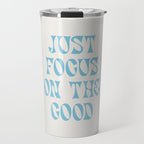Just Focus On The Good Travel Mug Gallery Image 1