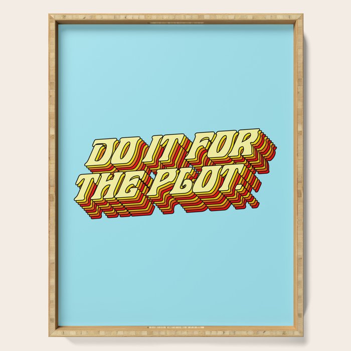 Do It For The Plot, Typography Quote American Slang Colorful Letters, Gen X 3D Writing Phrase Sayings Millennial  Serving Tray Gallery Image 1