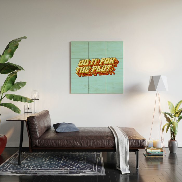 Do It For The Plot, Typography Quote American Slang Colorful Letters, Gen X 3D Writing Phrase Sayings Millennial  Wood Wall Art Gallery Image 2
