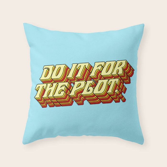 Do It For The Plot, Typography Quote American Slang Colorful Letters, Gen X 3D Writing Phrase Sayings Millennial  Throw Pillow Gallery Image 6