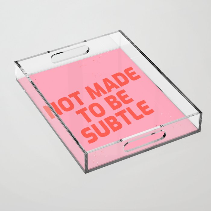 not made to be subtle Acrylic Tray Gallery Image 1