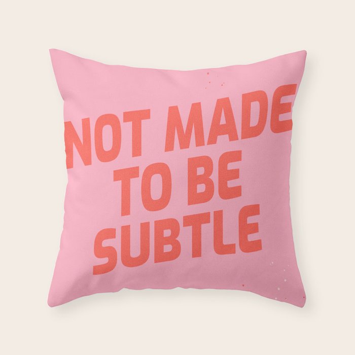 not made to be subtle Throw Pillow Gallery Image 1