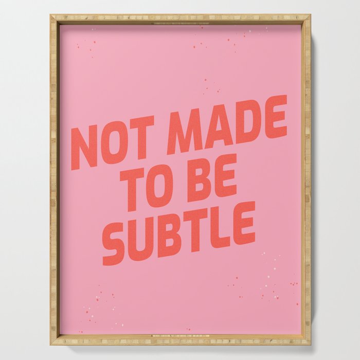 not made to be subtle Serving Tray Gallery Image 1