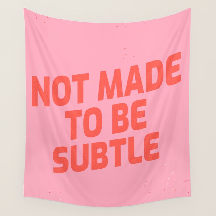 not made to be subtle Wall Tapestry Gallery Image 1