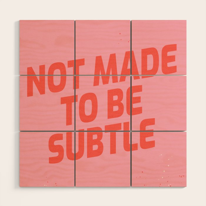 not made to be subtle Wood Wall Art Gallery Image 1