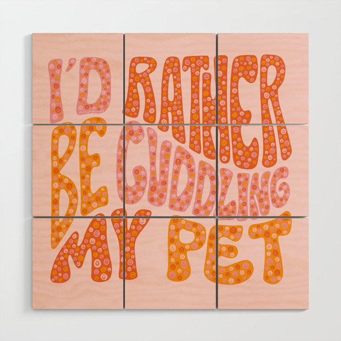 I'd Rather Be Cuddling My Pet Wood Wall Art Gallery Image 1