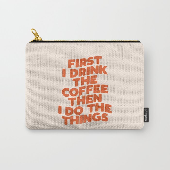 First I Drink The Coffee Then I Do The Things Carry All Pouch Gallery Image 1