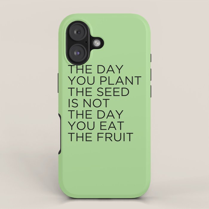The day you plant the seed is not the day you eat the fruit iPhone Case Gallery Image 1
