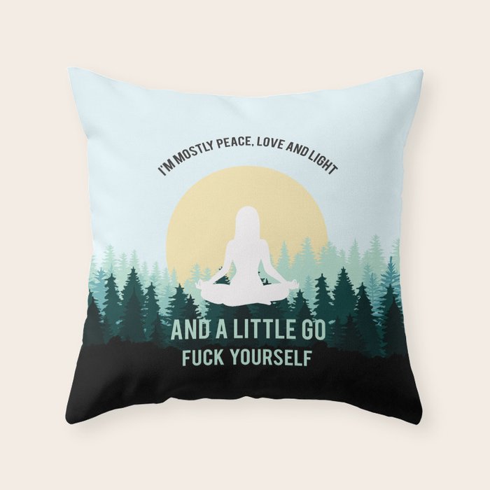 I'm Mostly Peace, Love And Light And A Little Go Fuck Yourself Funny Saying Throw Pillow Gallery Image 1