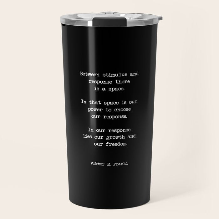 Between stimulus and response, there is a space. Viktor Frankl Quote Travel Mug Gallery Image 1
