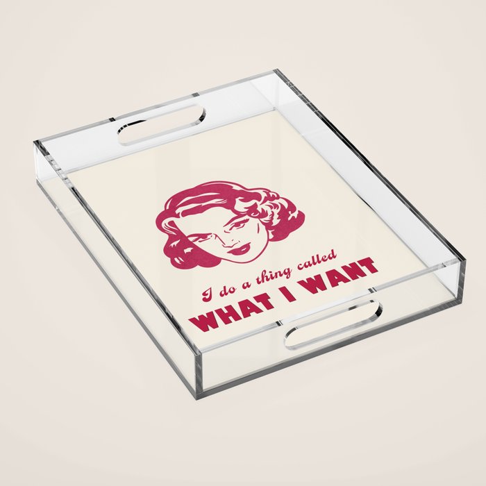 I Do A Thing Called What I Want / Retro Funny Feminist Saying Acrylic Tray Gallery Image 1