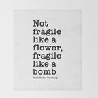Ruth Bader Ginsburg Quote, Not Fragile Like A Flower, Fragile Like A Bomb Throw Blanket Gallery Image 2