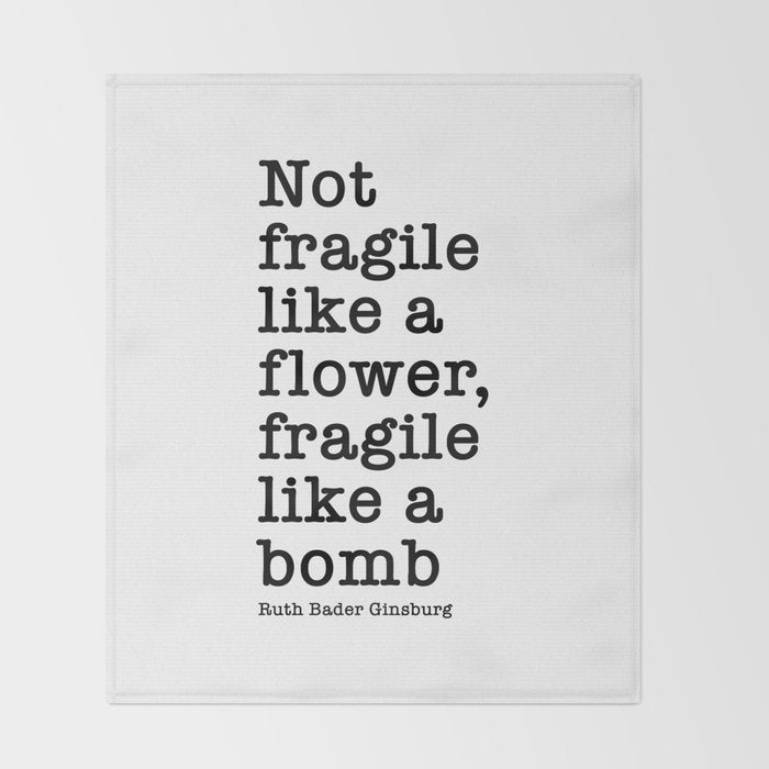 Ruth Bader Ginsburg Quote, Not Fragile Like A Flower, Fragile Like A Bomb Throw Blanket Gallery Image 2