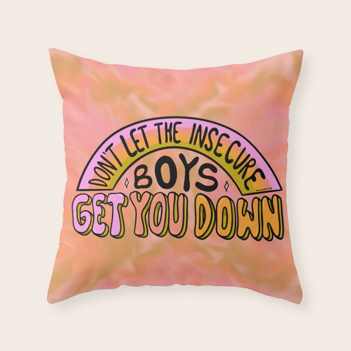 Don't Let the Insecure Boys Get You Down Throw Pillow Gallery Image 6