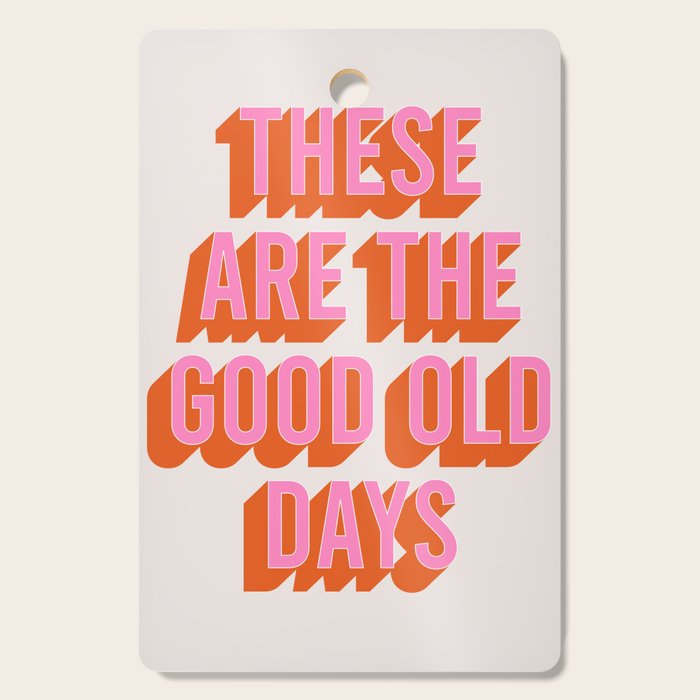 These Are The Good Old Days (Pink Orange) Cutting Board Gallery Image 1