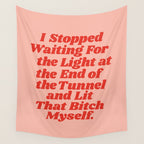 I Stopped Waiting for the Light at the End of the Tunnel and Lit that Bitch Myself Wall Tapestry Gallery Image 4