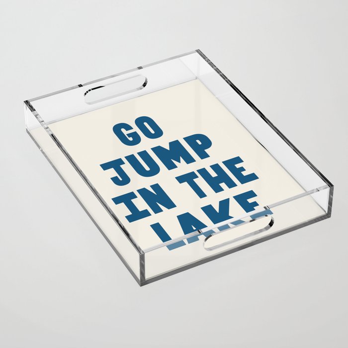Go Jump In The Lake Acrylic Tray Gallery Image 1