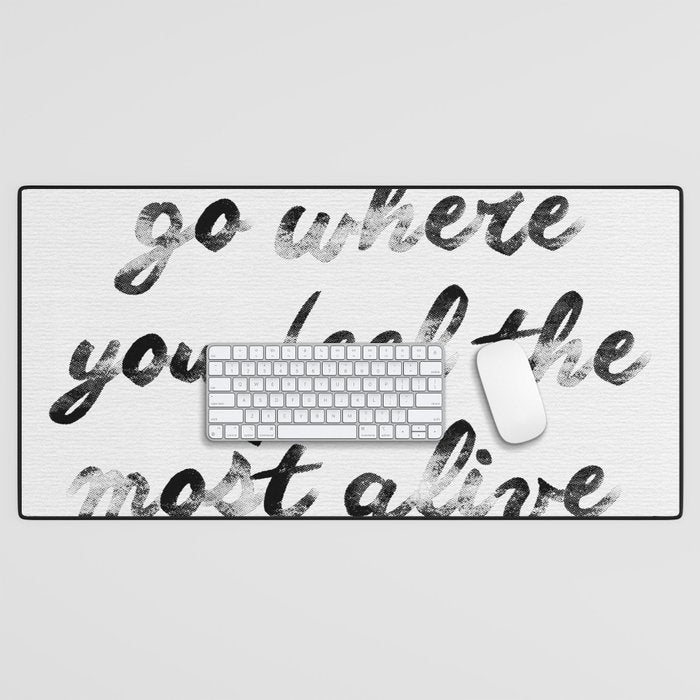 Go where you feel the most alive 2 Desk Mat Gallery Image 1