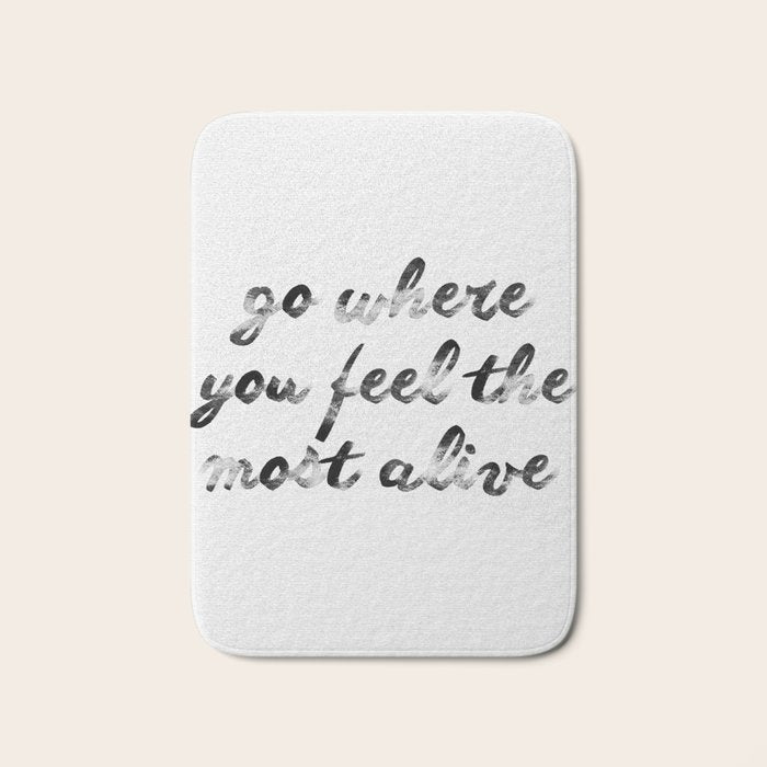 Go where you feel the most alive 2 Bath Mat Gallery Image 1