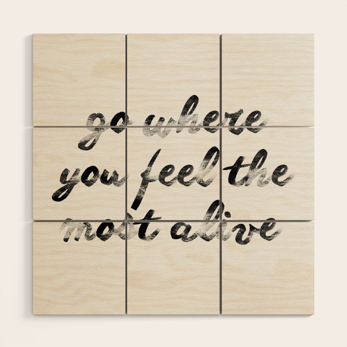 Go where you feel the most alive 2 Wood Wall Art Gallery Image 1