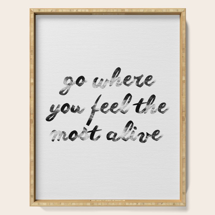 Go where you feel the most alive 2 Serving Tray Gallery Image 1