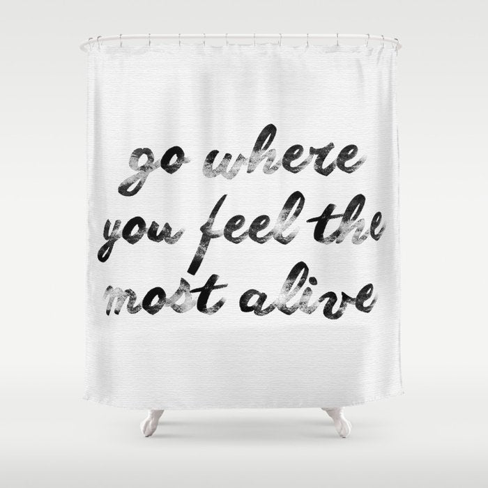Go where you feel the most alive 2 Shower Curtain Gallery Image 1