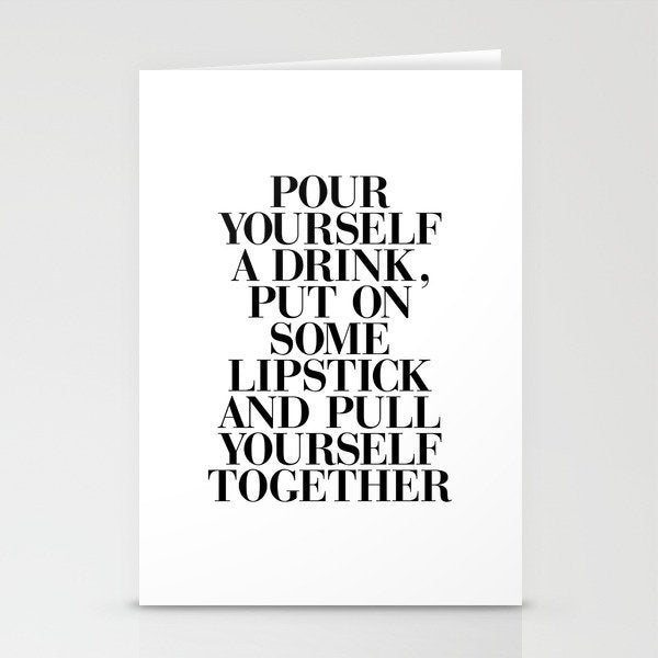 Pour Yourself a Drink, Put on Some Lipstick and Pull Yourself Together black-white home wall decor Stationery Card Gallery Image 1