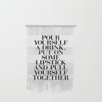 Pour Yourself a Drink, Put on Some Lipstick and Pull Yourself Together black-white home wall decor Wall Hanging Gallery Image 1
