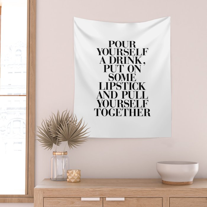 Pour Yourself a Drink, Put on Some Lipstick and Pull Yourself Together black-white home wall decor Wall Tapestry Gallery Image 2