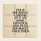Pour Yourself a Drink, Put on Some Lipstick and Pull Yourself Together black-white home wall decor Wood Wall Art Gallery Image 1