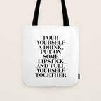 Pour Yourself a Drink, Put on Some Lipstick and Pull Yourself Together black-white home wall decor Tote Bag Gallery Image 1