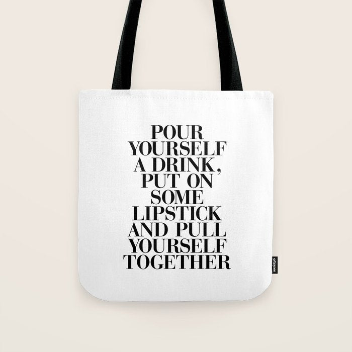Pour Yourself a Drink, Put on Some Lipstick and Pull Yourself Together black-white home wall decor Tote Bag Gallery Image 1