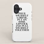 Pour Yourself a Drink, Put on Some Lipstick and Pull Yourself Together black-white home wall decor iPhone Case Gallery Image 1