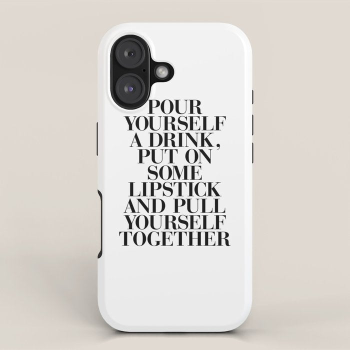 Pour Yourself a Drink, Put on Some Lipstick and Pull Yourself Together black-white home wall decor iPhone Case Gallery Image 1