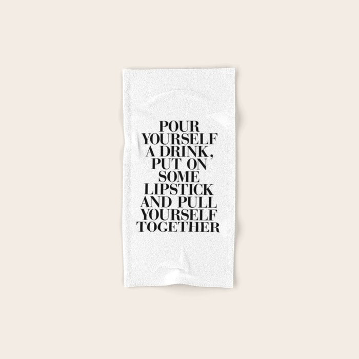 Pour Yourself a Drink, Put on Some Lipstick and Pull Yourself Together black-white home wall decor Bath Towel Gallery Image 1